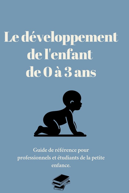 Le développement de l'enfant de 0 à 3 ans